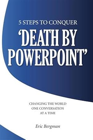 Imagen del vendedor de Five Steps to Conquer 'Death by Powerpoint' : Changing the World One Conversation at a Time a la venta por GreatBookPricesUK