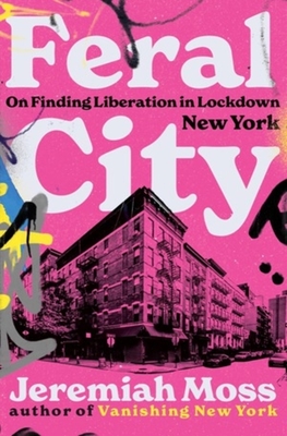 Image du vendeur pour Feral City: On Finding Liberation in Lockdown New York (Hardback or Cased Book) mis en vente par BargainBookStores