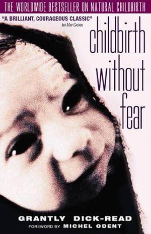 Bild des Verkufers fr Childbirth without Fear: The Principles and Practice of Natural Childbirth zum Verkauf von WeBuyBooks
