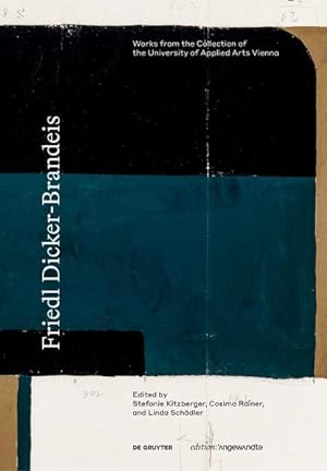 Friedl Dicker-Brandeis: Works from the Collection of the University of Applied Arts Vienna (Editi...