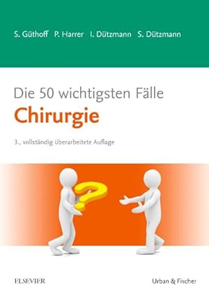 Die 50 wichtigsten Fälle Chirurgie Sonja Güthoff, Petra Harrer, Isabell Dützmann, Stephan Dützmann