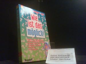 Wie ist das möglich? : [1001 Antworten auf erstaunliche Dinge, die du schon immer wissen wolltest...