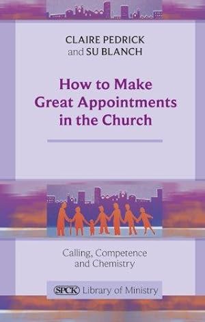 Bild des Verkufers fr How to Make Great Appointments in the Church: Calling, competence and chemistry zum Verkauf von WeBuyBooks