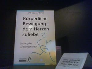 Körperliche Bewegung - dem Herzen zuliebe. Ein Ratgeber für Herzpatienten