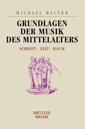 Grundlagen der Musik des Mittelalters: Schrift - Zeit - Raum Schrift - Zeit - Raum