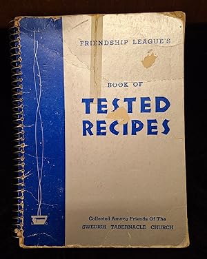 Friendship League's Book of Tested Recipes: Collected Among Friends of the Swedish Tabernacle Church
