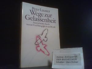 Wege zur Gelassenheit : Souveränität durch innere Unabhängigkeit u. Kraft. [Federzeichn. im Text ...