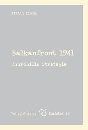 Bild des Verkufers fr Balkanfront 1941: Churchills Strategie (Kaplaken) zum Verkauf von Studibuch