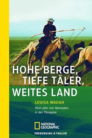 Seller image for Hohe Berge, tiefe Tler, weites Land: Mein Jahr mit Nomaden in der Mongolei (National Geographic Taschenbuch) for sale by Studibuch