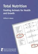 Image du vendeur pour Total Nutrition: Feeding Animals for Health and Growth mis en vente par WeBuyBooks