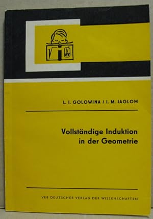 Vollständige Induktion in der Geometrie. (Kleine Ergänzungsreihe zu den Hochschulbüchern für Math...