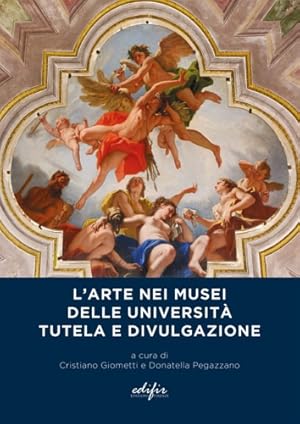 Immagine del venditore per L'Arte nei Musei delle Universit. Tutela e Divulgazione. venduto da FIRENZELIBRI SRL