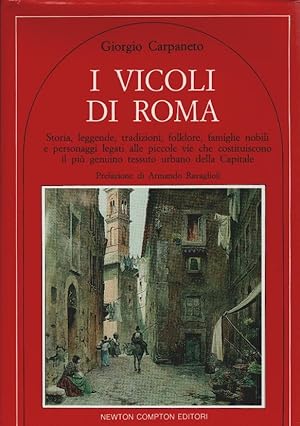 Seller image for I vicoli di Roma Storia, leggende, tradizioni, folklore, famiglie nobili e personaggi legati alle piccole vie che costituiscono il pi genuino tessuto urbano della Capitale for sale by Schrmann und Kiewning GbR