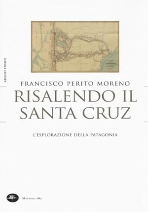 Immagine del venditore per Risalendo il Santa Cruz. L'esplorazione della Patagonia. venduto da FIRENZELIBRI SRL