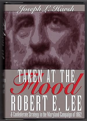 Taken at the Flood: Robert E. Lee and Confederate Strategy in the Maryland Campaign of 1862