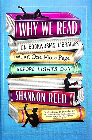 Immagine del venditore per Why We Read: On Bookworms, Libraries, and Just One More Page Before Lights Out venduto da Adventures Underground