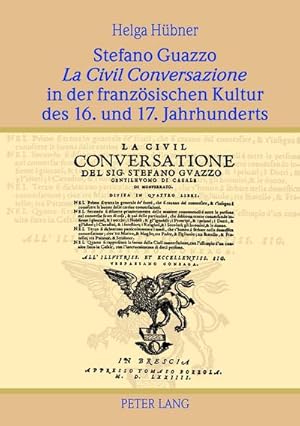 Bild des Verkufers fr Stefano Guazzo "La Civil Conversazione" in der franzsischen Kultur des 16. und 17. Jahrhunderts zum Verkauf von BuchWeltWeit Ludwig Meier e.K.