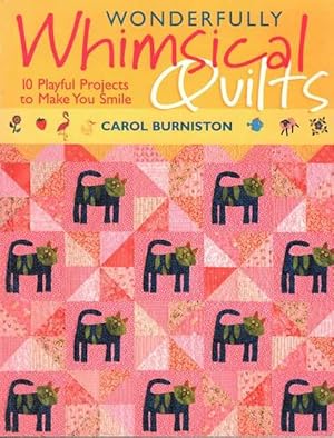 Wonderfully Whimsical Quilts: 10 Playful Projects to Make You Smile