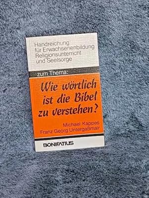 Bild des Verkufers fr Zum Thema "Wie wrtlich ist die Bibel zu verstehen?". Franz Georg Untergassmair ; Michael Kappes / Handreichung fr Erwachsenenbildung, Religionsunterricht und Seelsorge zum Verkauf von TschaunersWelt