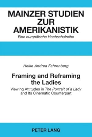 Seller image for Framing and Reframing the Ladies : Viewing Attitudes in "The Portrait of a Lady" and Its Cinematic Counterpart for sale by AHA-BUCH GmbH