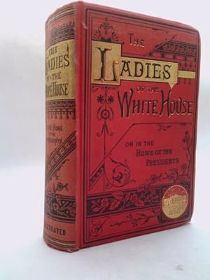 Seller image for The Ladies of the White House or in the Home of Presidents Salesman's Copy for sale by ThriftBooksVintage