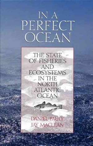 Image du vendeur pour In a Perfect Ocean : The State of Fisheries and Ecosystems in the North Atlantic Ocean mis en vente par GreatBookPricesUK