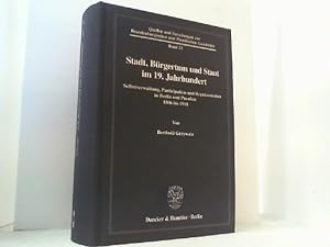 Bild des Verkufers fr Stadt, Brgertum und Staat im 19. Jahrhundert. Selbstverwaltung, Partizipation und Reprsentation in Berlin und Preuen 1806 bis 1918. zum Verkauf von Antiquariat Uwe Berg