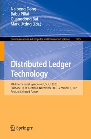 Seller image for Distributed Ledger Technology : 7th International Symposium, SDLT 2023, Brisbane, QLD, Australia, November 30  December 1, 2023, Revised Selected Papers for sale by AHA-BUCH GmbH