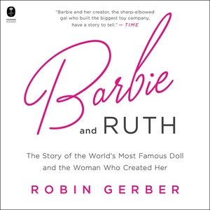 Imagen del vendedor de Barbie and Ruth : The Story of the World's Most Famous Doll and the Woman Who Created Her a la venta por GreatBookPricesUK