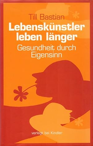 Imagen del vendedor de Lebensknstler leben lnger: Gesundheit durch Eigensinn. a la venta por Buch von den Driesch