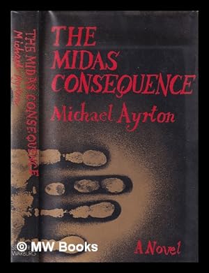 Seller image for The Midas consequence / Michael Ayrton for sale by MW Books Ltd.