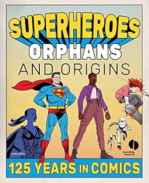 Seller image for Superheroes, Orphans and Origins: 125 Years in Comics for sale by WeBuyBooks