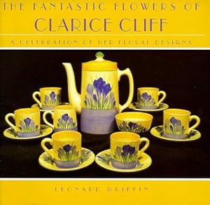 Seller image for The Fantastic Flowers of Clarice Cliff: A Celebration of Her Floral Designs for sale by WeBuyBooks