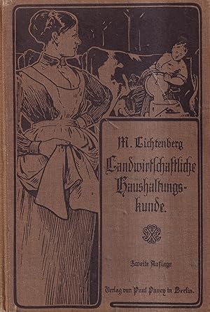 Landwirtschaftliche Haushaltungskunde Ein wirtschaftliches ABC der Bauersfrau und Lehrbuch für Ha...