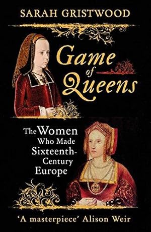 Bild des Verkufers fr Game of Queens: The Women Who Made Sixteenth-Century Europe zum Verkauf von WeBuyBooks