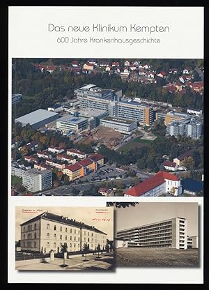 Das neue Klinikum Kempten : 600 Jahre Krankenhausgeschichte. Klinikum Kempten-Oberallgäu.