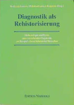 Imagen del vendedor de Diagnostik als Rehistorisierung: Methodologie und Praxis einer verstehenden Diagnostik am Beispiel schwer behinderter Menschen. a la venta por Antiquariat Thomas Haker GmbH & Co. KG