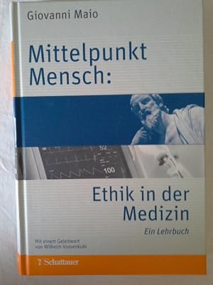 Mittelpunkt Mensch : Ethik in der Medizin ; ein Lehrbuch ; mit 39 kommentierten Patientengeschich...