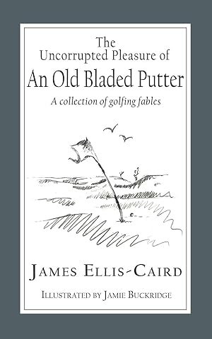 Seller image for The Uncorrupted Pleasure Of An Old Bladed Putter for sale by moluna