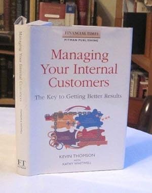 Seller image for Managing Your Internal Customers: The Key to a Committed Company (Financial Times Series) for sale by WeBuyBooks