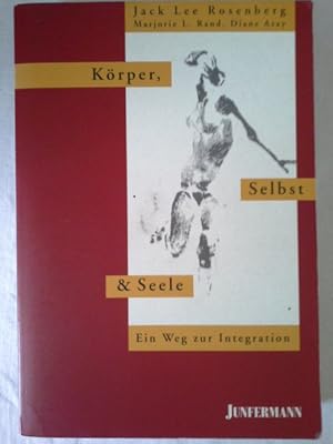 Körper, Selbst & Seele : ein Weg zur Integration. Jack Lee Rosenberg ; Marjorie L. Rand ; Diane A...