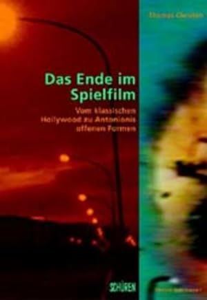 Das Ende im Spielfilm: Vom klassischen Hollywood zu Antonionis offenen Formen. Zürcher Filmstudie...