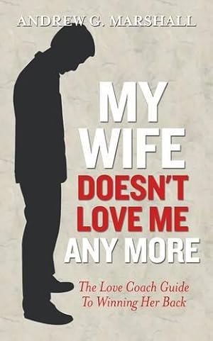 Bild des Verkufers fr My Wife Doesn't Love Me Any More: The Love Coach Guide to Winning Her Back (The Love Coach Series) zum Verkauf von WeBuyBooks