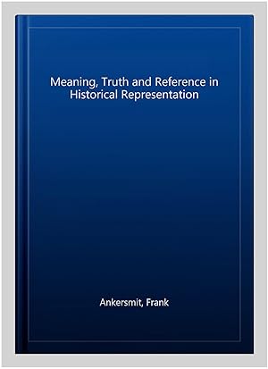 Imagen del vendedor de Meaning, Truth and Reference in Historical Representation a la venta por GreatBookPrices