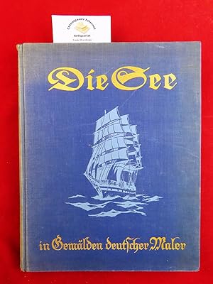 Image du vendeur pour Die See. Dreiundfnfzig Gemlde deutscher Maler von der Nord- und Ostsee und ihren Ksten in originalgetreuen Farbendrucken. mis en vente par Chiemgauer Internet Antiquariat GbR