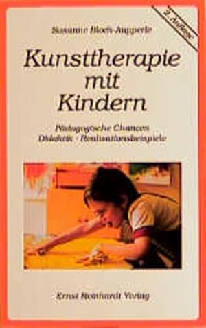 Kunsttherapie mit Kindern: Pädagogische Chancen, Didaktik, Realisationsbeispiele.