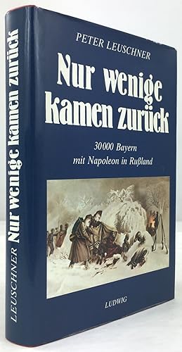 Immagine del venditore per Nur wenige kamen zurck. 30000 Bayern mit Napoleon in Ruland. venduto da Antiquariat Heiner Henke