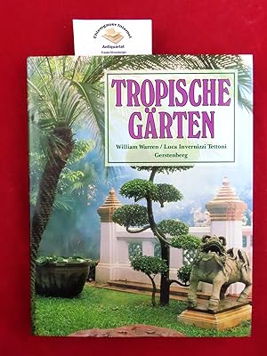 Tropische Gärten. Texte von William Warren. Photos von Luca Invernizzi Tettoni. Aus dem Englische...