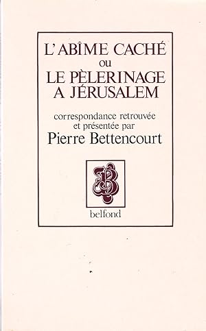 L'Abime caché ou le pèlerinage à Jérusalem 1853-1870.