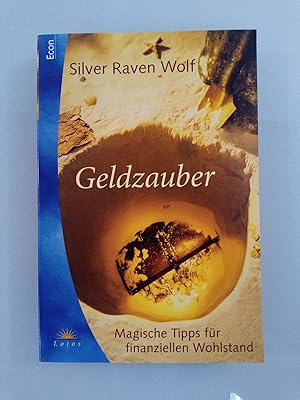 Geldzauber : magische Tipps für finanziellen Wohlstand Silver Raven Wolf. Aus dem Amerikan. von H...